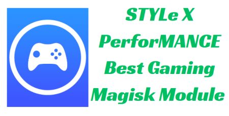 STYLe X PerforMANCE Best Gaming Magisk Module 2024